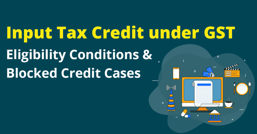 Input Tax Credit Under GST- A Detailed Guide On Facts You Didn't Know