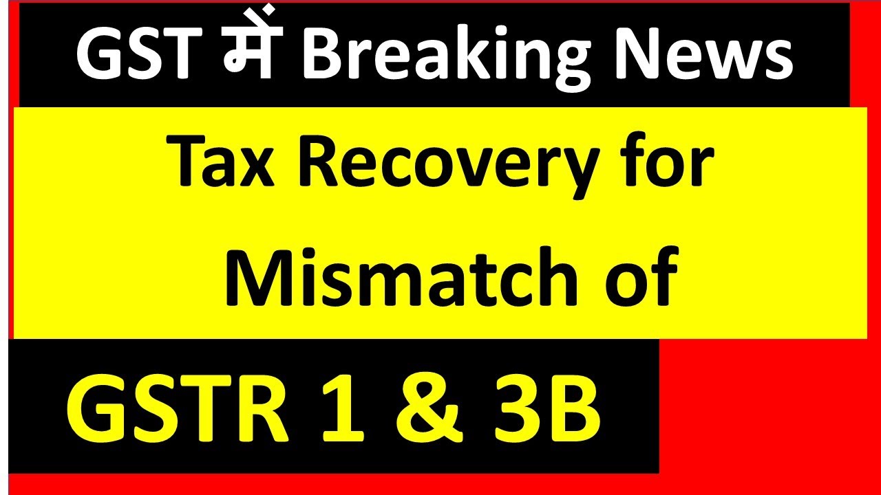 Mismatch In GSTR-1 & GSTR-3B: Department Started Recovery